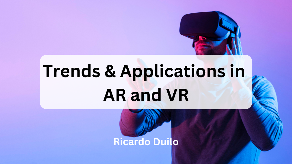 Trends & Applications in AR and VR